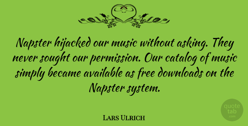 Lars Ulrich Quote About Available, Became, Catalog, Hijacked, Music: Napster Hijacked Our Music Without...