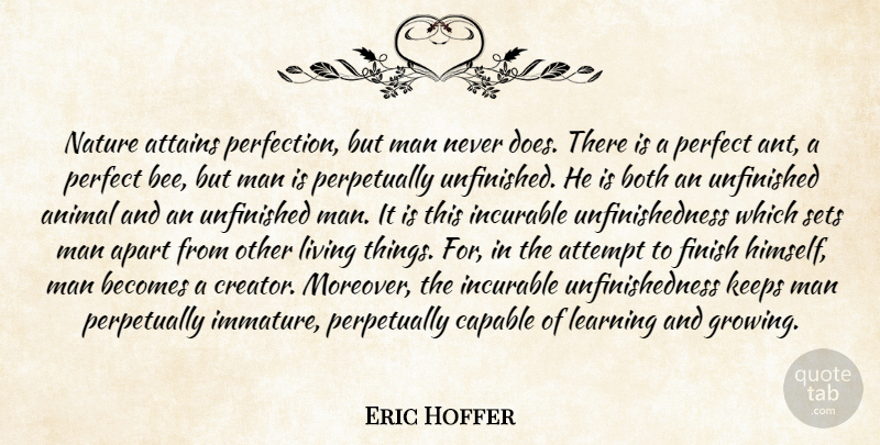 Eric Hoffer Quote About Men, Animal, Perfect: Nature Attains Perfection But Man...
