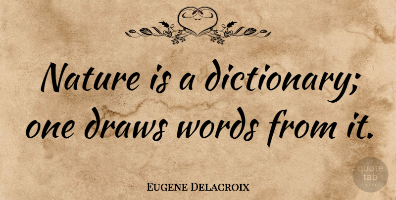 Eugene Delacroix Quote About Draws, Dictionary: Nature Is A Dictionary One...