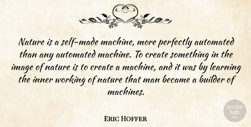 Eric Hoffer Quote About Nature, Men, Self: Nature Is A Self Made...