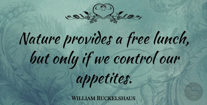 William Ruckelshaus Quote About Nature, Lunch, Pollution Control: Nature Provides A Free Lunch...