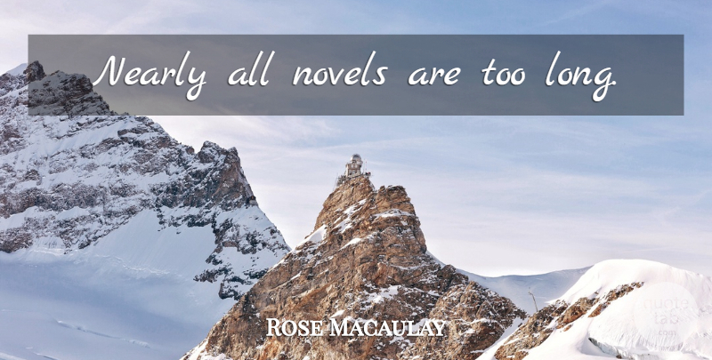 Rose Macaulay Quote About Long, Literature, Novel: Nearly All Novels Are Too...