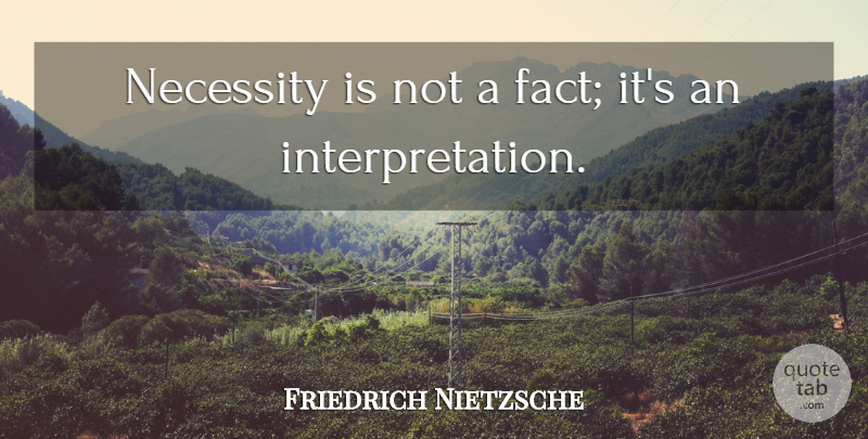 Friedrich Nietzsche Quote About Facts, Interpretation: Necessity Is Not A Fact...