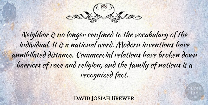 David Josiah Brewer Quote About Barriers, Commercial, Confined, Family, Inventions: Neighbor Is No Longer Confined...