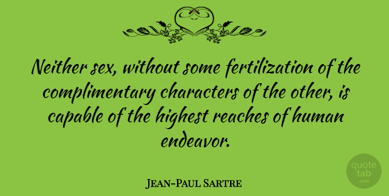 Jean-Paul Sartre Quote About Sex, Character, Endeavor: Neither Sex Without Some Fertilization...