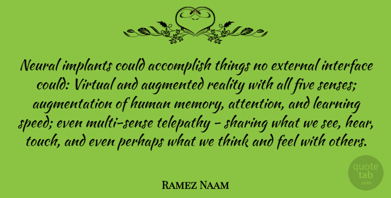 Ramez Naam Quote About Accomplish, External, Five, Human, Implants: Neural Implants Could Accomplish Things...
