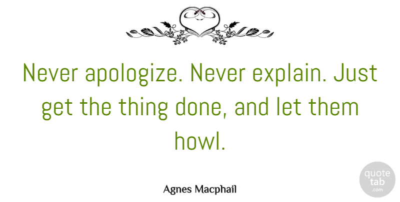 Agnes Macphail Quote About Canadian Politician: Never Apologize Never Explain Just...
