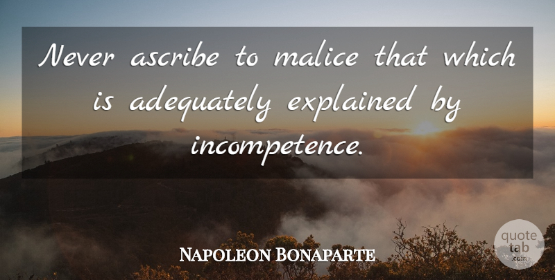 Napoleon Bonaparte Quote About Education, Hate, Humor: Never Ascribe To Malice That...