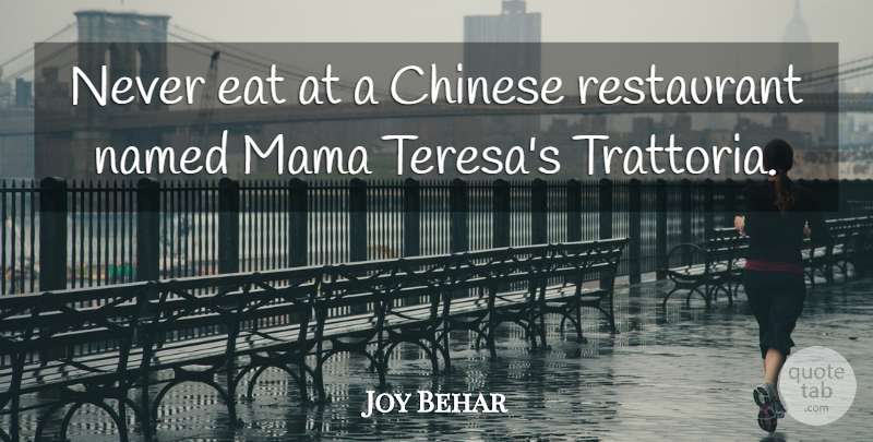 Joy Behar Quote About Chinese, Mama, Restaurants: Never Eat At A Chinese...