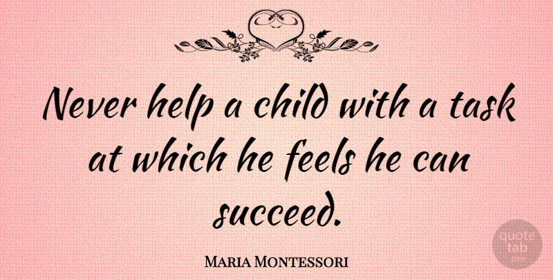 Maria Montessori Quote About Family, Children, Parenting: Never Help A Child With...