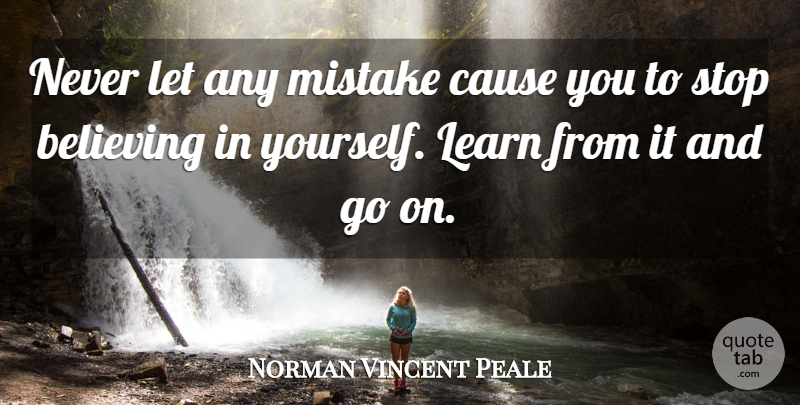 Norman Vincent Peale Quote About Mistake, Believe, Goes On: Never Let Any Mistake Cause...