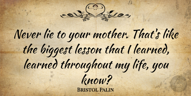 Bristol Palin Quote About Mother, Lying, Lessons: Never Lie To Your Mother...