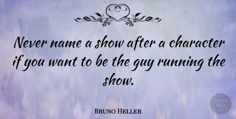 Bruno Heller Quote About Running: Never Name A Show After...