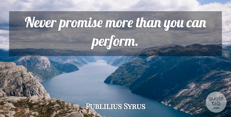 Publilius Syrus Quote About Accountability, Promise: Never Promise More Than You...