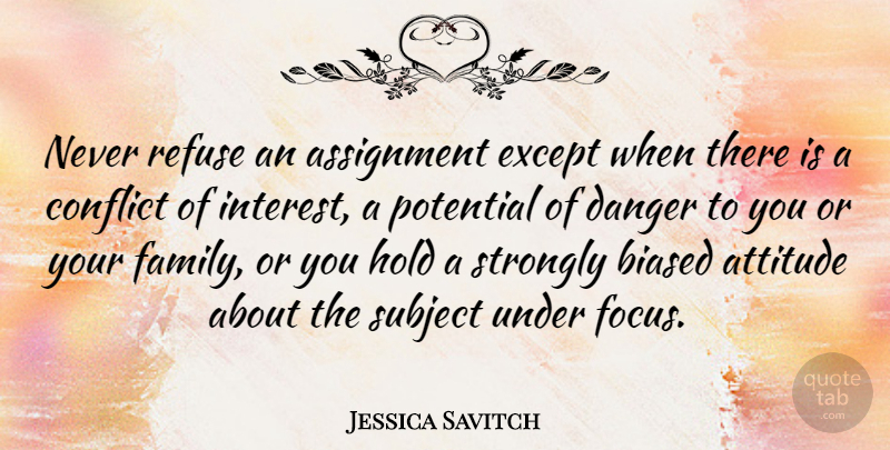 Jessica Savitch Quote About Attitude, Focus, Prejudice: Never Refuse An Assignment Except...