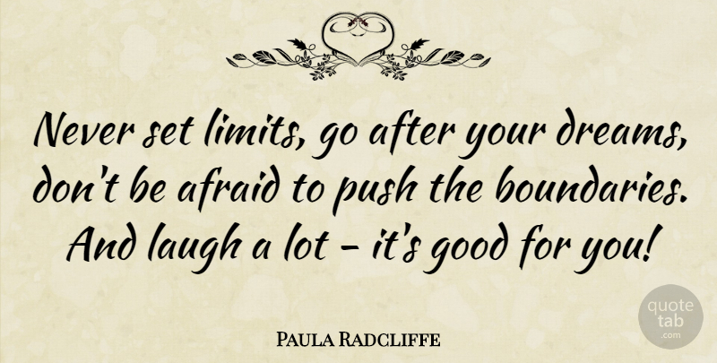 Paula Radcliffe Quote About Dream, Laughing, Limits: Never Set Limits Go After...