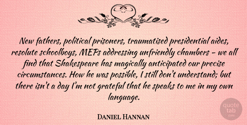 Daniel Hannan Quote About Father, Grateful, Presidential: New Fathers Political Prisoners Traumatised...