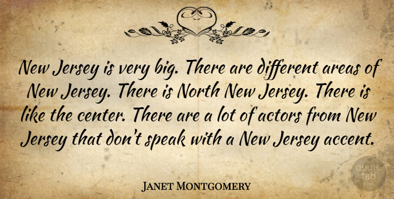 Janet Montgomery Quote About Areas, Jersey, North: New Jersey Is Very Big...
