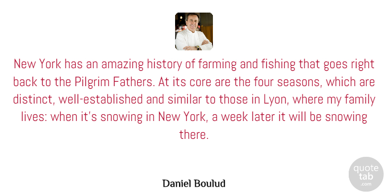 Daniel Boulud Quote About Amazing, Core, Family, Farming, Fishing: New York Has An Amazing...