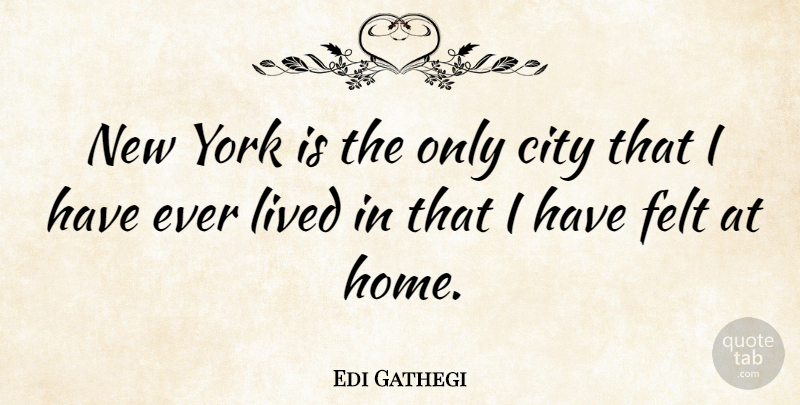 Edi Gathegi Quote About New York, Home, Cities: New York Is The Only...