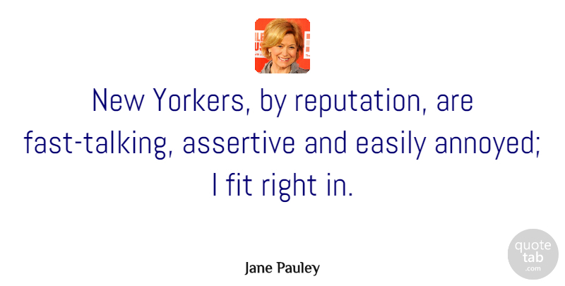 Jane Pauley Quote About Talking, Annoyed, Reputation: New Yorkers By Reputation Are...