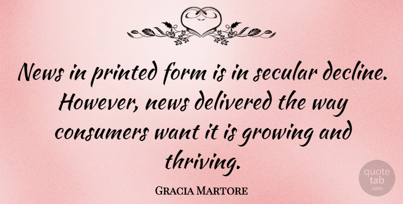 Gracia Martore Quote About News, Growing, Want: News In Printed Form Is...