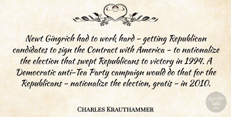 Charles Krauthammer Quote About America, Campaign, Candidates, Contract, Democratic: Newt Gingrich Had To Work...