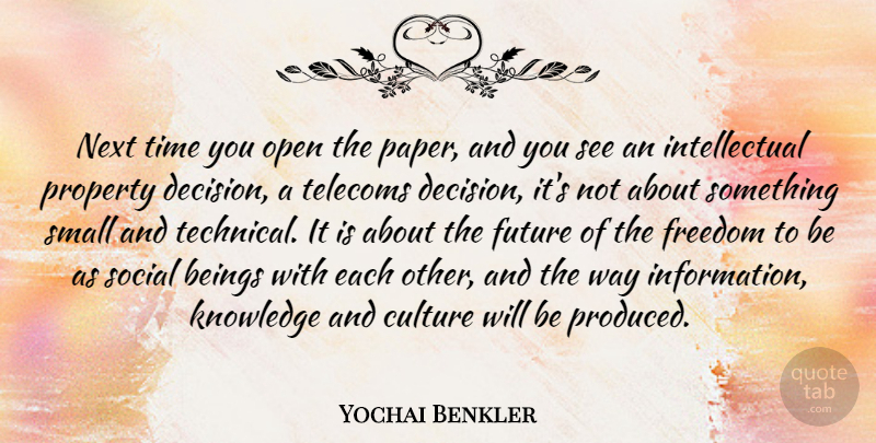 Yochai Benkler Quote About Beings, Culture, Freedom, Future, Knowledge: Next Time You Open The...