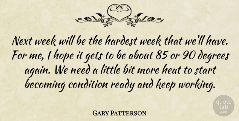 Gary Patterson Quote About Becoming, Bit, Condition, Degrees, Gets: Next Week Will Be The...