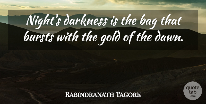 Rabindranath Tagore Quote About Night, Darkness, Gold: Nights Darkness Is The Bag...