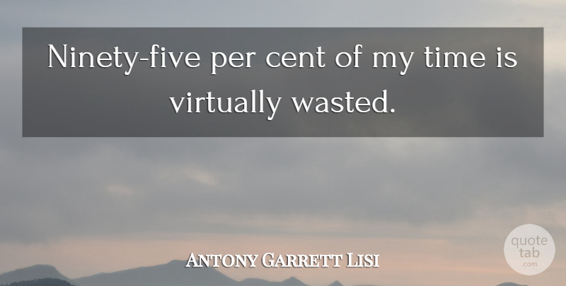Antony Garrett Lisi Quote About Ninety, Cents, Five: Ninety Five Per Cent Of...