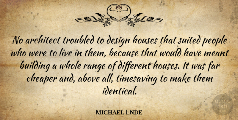 Michael Ende Quote About People, House, Design: No Architect Troubled To Design...