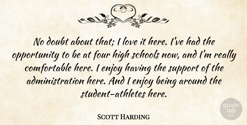 Scott Harding Quote About Doubt, Enjoy, Four, High, Love: No Doubt About That I...