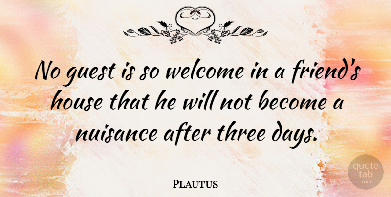 Plautus Quote About Friendship, Travel, House: No Guest Is So Welcome...