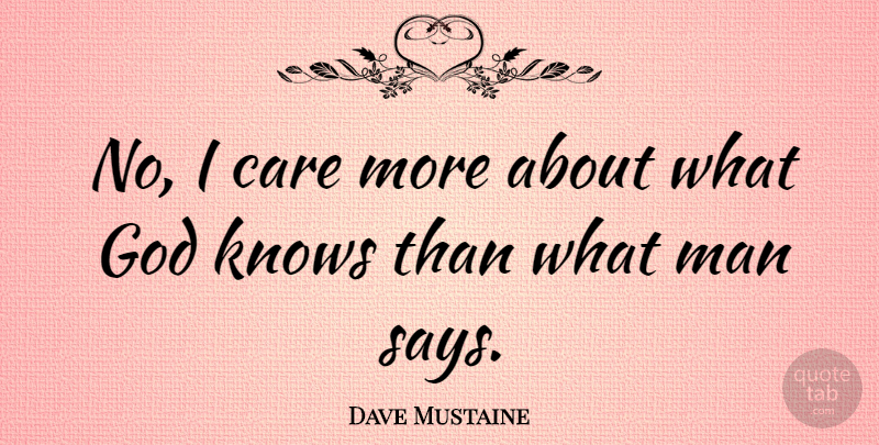 Dave Mustaine Quote About God, Man: No I Care More About...