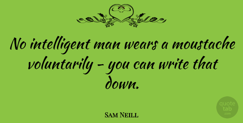 Sam Neill Quote About Writing, Men, Intelligent: No Intelligent Man Wears A...