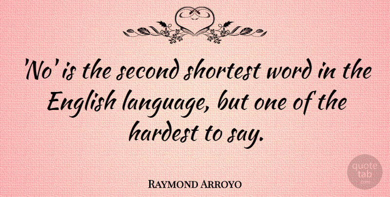 Raymond Arroyo Quote About Hardest, Second, Shortest: No Is The Second Shortest...