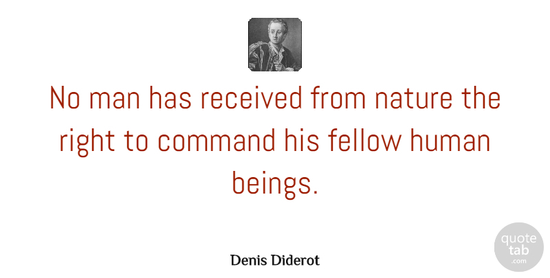 Denis Diderot Quote About Men, Command, Humans: No Man Has Received From...