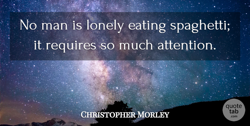 Christopher Morley Quote About Inspirational, Lonely, Food: No Man Is Lonely Eating...
