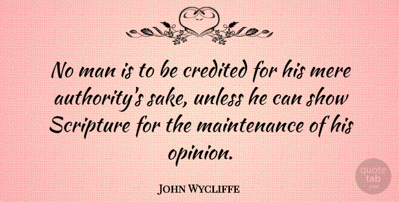 John Wycliffe Quote About Man, Mere, Scripture, Unless: No Man Is To Be...