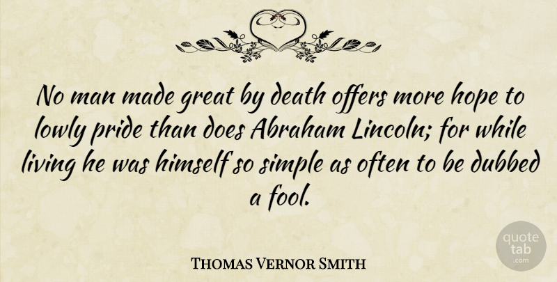 Thomas Vernor Smith Quote About Abraham, Death, Great, Himself, Hope: No Man Made Great By...
