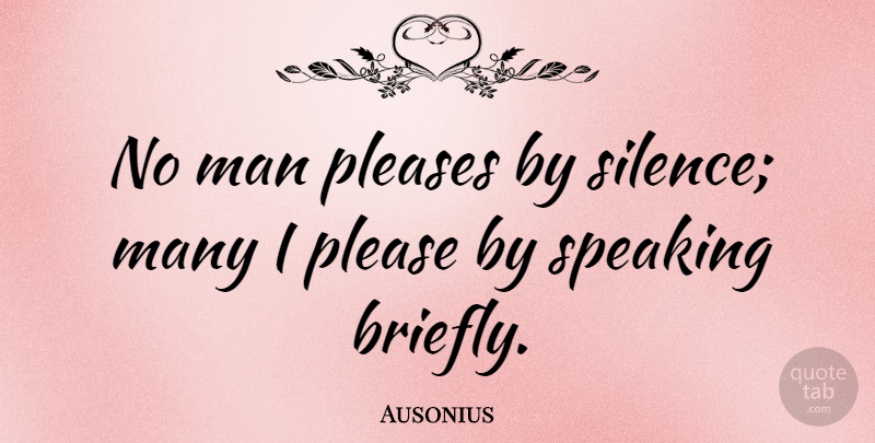 Ausonius Quote About Communication, Man, Pleases: No Man Pleases By Silence...