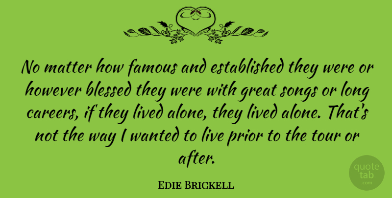 Edie Brickell Quote About American Musician, Blessed, Famous, Great, However: No Matter How Famous And...