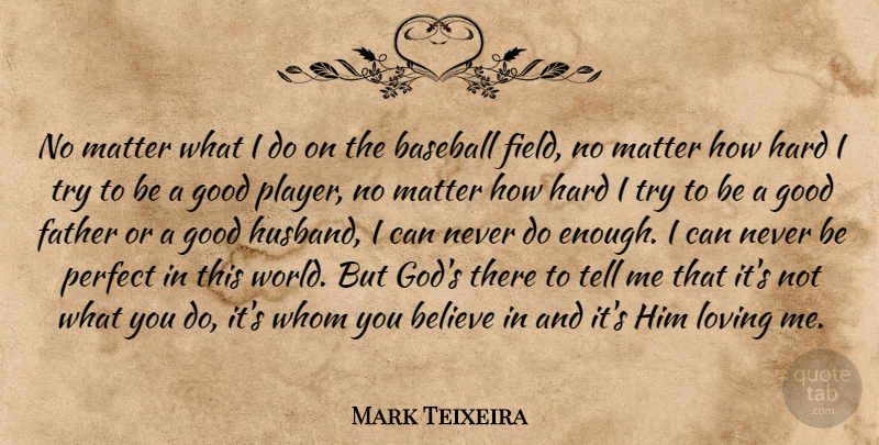 Mark Teixeira Quote About Baseball, Husband, Father: No Matter What I Do...