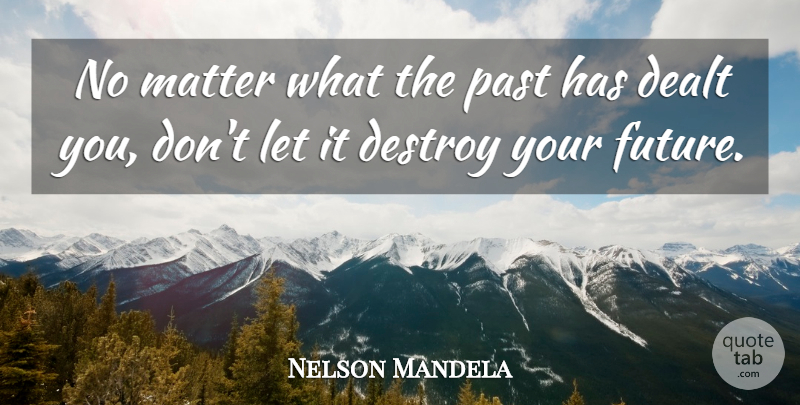Nelson Mandela Quote About Positive Thinking, Past, Matter: No Matter What The Past...