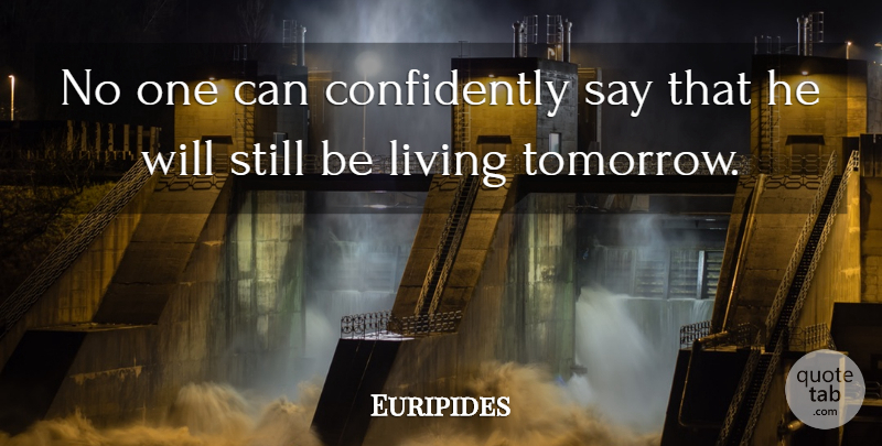 Euripides Quote About Death, Dying, Tomorrow: No One Can Confidently Say...
