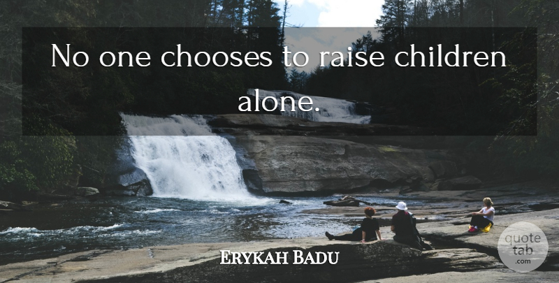 Erykah Badu Quote About Children, Raises: No One Chooses To Raise...