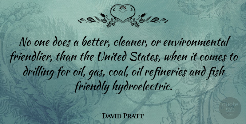 David Pratt Quote About Drilling, Environmental, United: No One Does A Better...