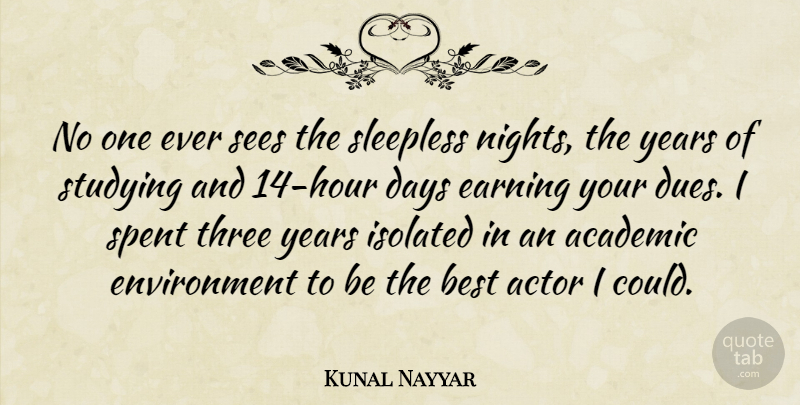 Kunal Nayyar Quote About Night, Years, Three: No One Ever Sees The...