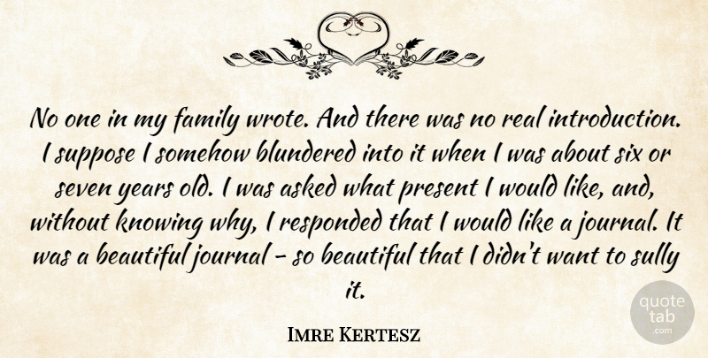 Imre Kertesz Quote About Asked, Family, Journal, Knowing, Seven: No One In My Family...